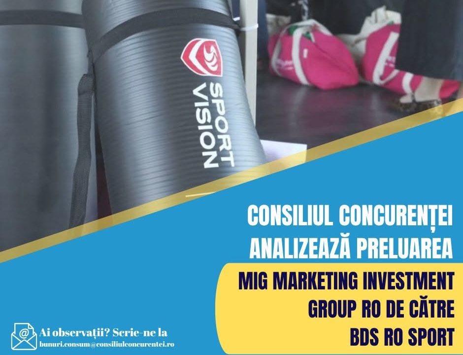 CONSILIUL CONCURENȚEI ANALIZEAZĂ PRELUAREA MIG MARKETING INVESTMENT GROUP RO SRL DE CĂTRE BDS RO SPORT SRL